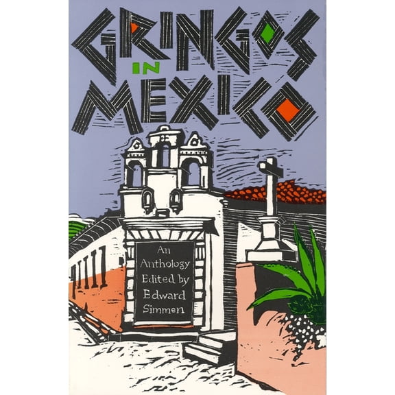 Gringos in Mexico: One Hundred Years of Mexico in the American Short Story, (Paperback)