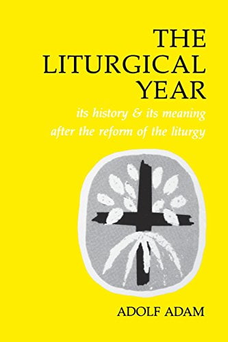 The Liturgical Year : Its History and Its Meaning After the Reform of the Liturgy (Paperback)