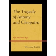 The Tragedy of Antony and Cleopatra : Asps amidst the Figs (Hardcover)