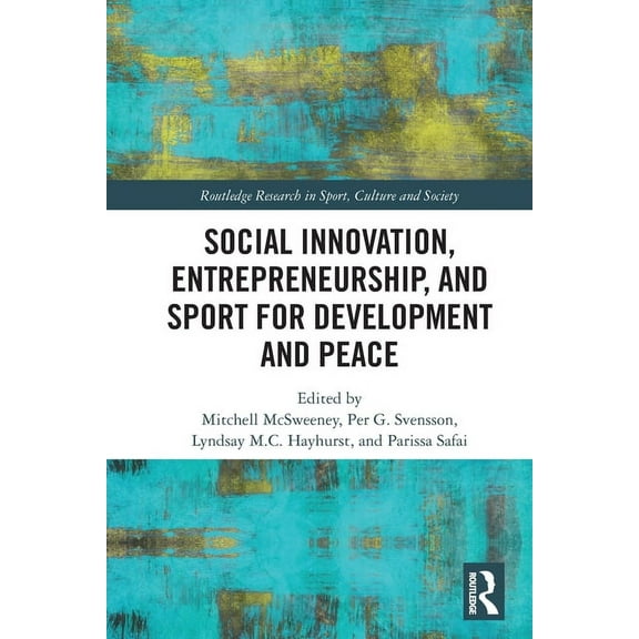 Routledge Research in Sport, Culture and Social Innovation, Entrepreneurship, and Sport for Development and Peace, (Paperback)