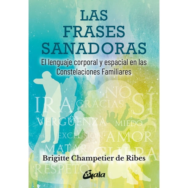Las Frases sanadoras. El lenguaje corporal y espacial en las Constelaciones Familiares