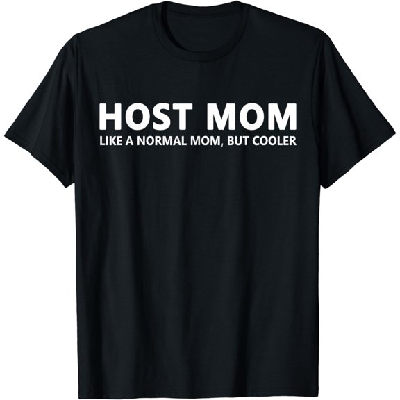 Host Mom Like A Normal Mom Funny Host Mom T-Shirt