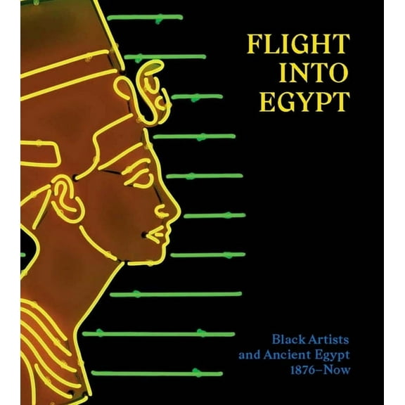 Flight Into Egypt: Black Artists and Ancient Egypt, 1876-Now, (Hardcover)