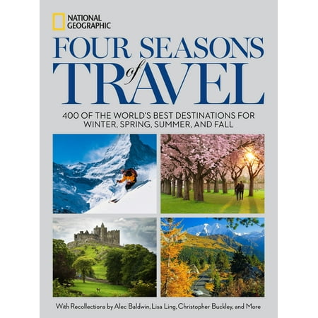 Four Seasons of Travel : 400 of the World's Best Destinations in Winter, Spring, Summer, and Fall