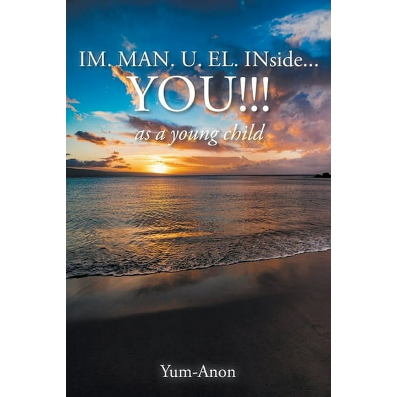 IM. MAN. U. EL. INside...YOU!!!: as a young child, (Paperback)