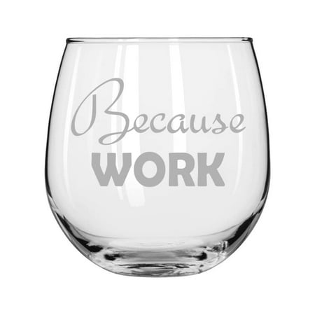 

Wine Glass for Red or White Wine Because Work Funny (16 oz Stemless)
