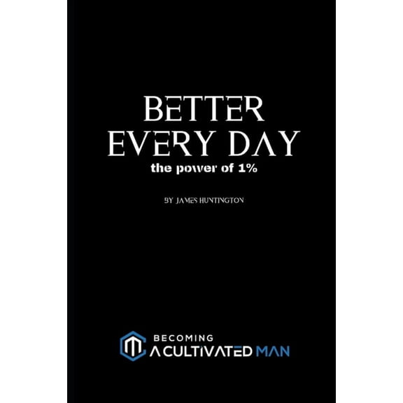 Becoming a Cultivated Man: Better Every Day: the power of 1% (Paperback)