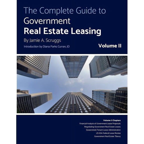 The Complete Guide to Government Real Estate Leasing: The Complete Guide to Government Real Estate Leasing (Paperback)