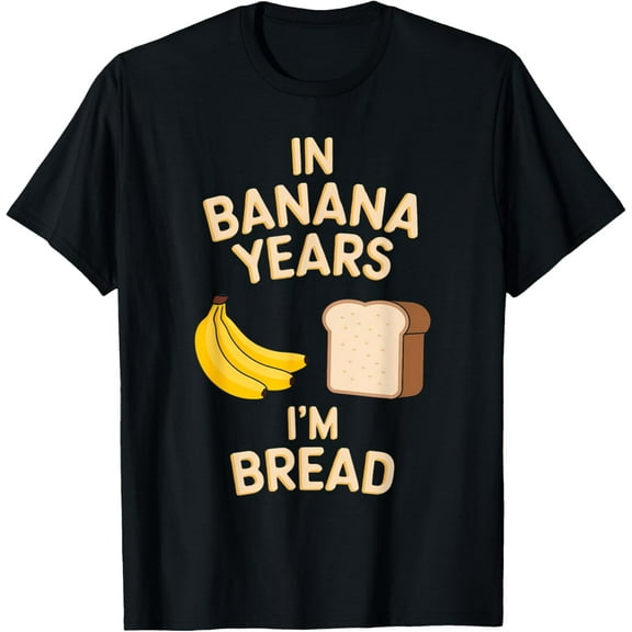 In Banana Years I'm Bread Funny Humor Design T-ShirtPure cotton short-sleeved shirts for both men and women