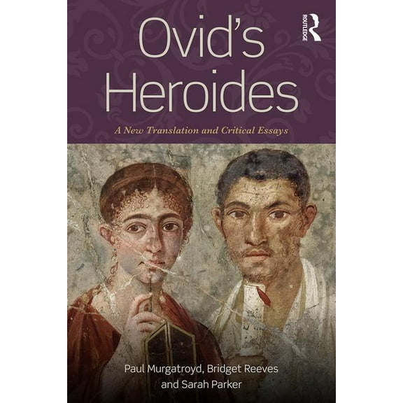 Ovid's Heroides: A New Translation and Critical Essays, (Paperback)