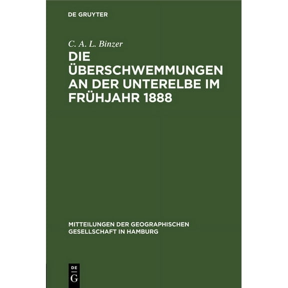 Mitteilungen Der Geographischen Gesellsc Die Überschwemmungen an Der Unterelbe Im Frühjahr 1888, Book 2, (Hardcover)