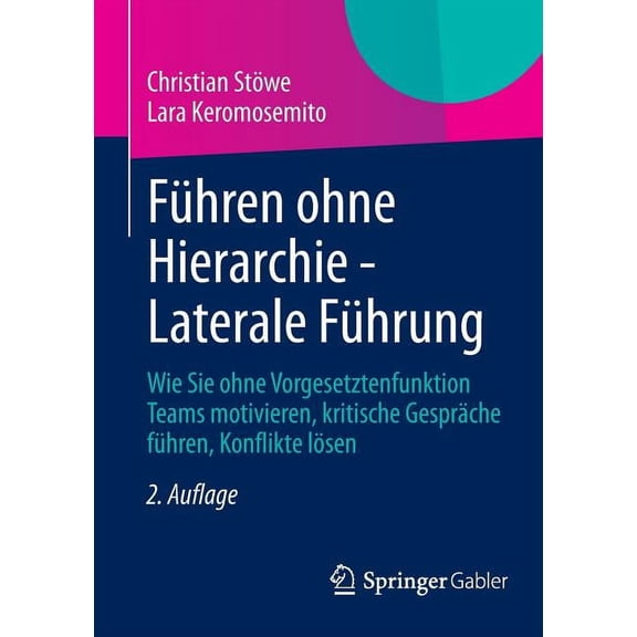 Führen Ohne Hierarchie - Laterale Führung: Wie Sie Ohne Vorgesetztenfunktion Teams Motivieren, Kritische Gespräche Führe, (Paperback)