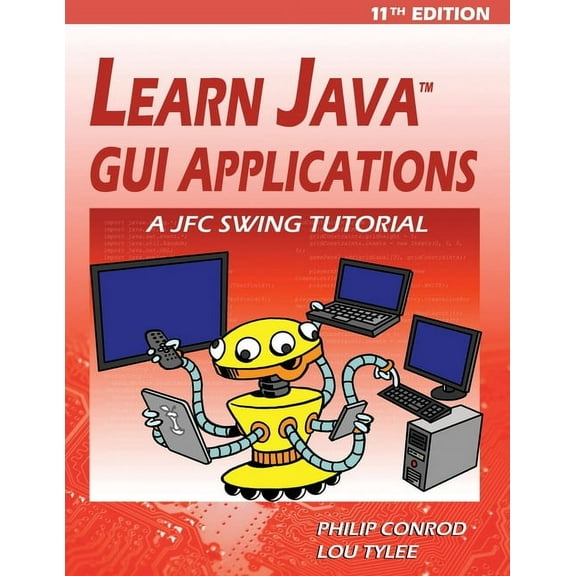 Learn Java GUI Applications - 11th Edition: A JFC Swing Tutorial, (Paperback)