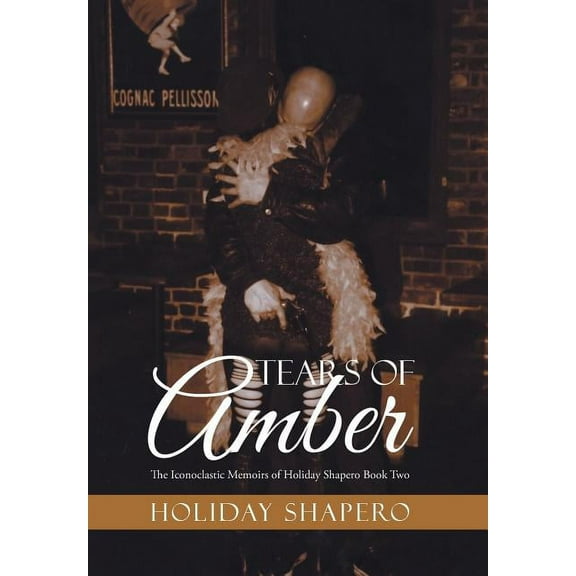 Tears Of Amber : The Iconoclastic Memoirs of Holiday Shapero Book Two (Hardcover)