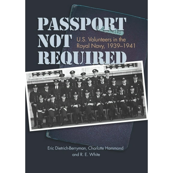 Passport Not Required: U.S. Volunteers in the Royal Navy, 1939-1941, (Paperback)