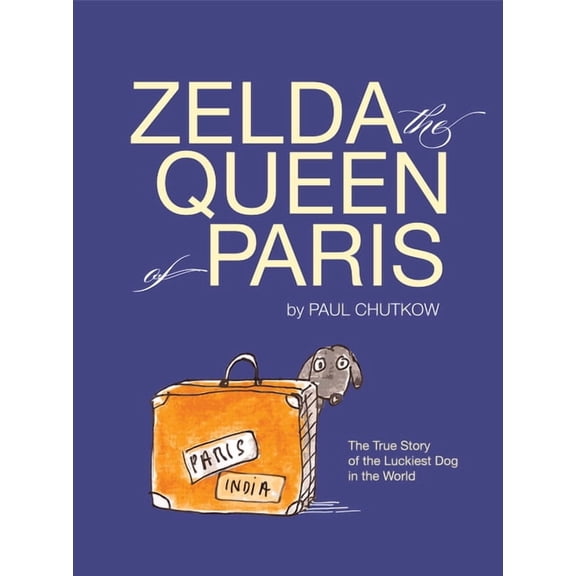 Zelda, the Queen of Paris: The True Story of the Luckiest Dog in the World (Hardcover)