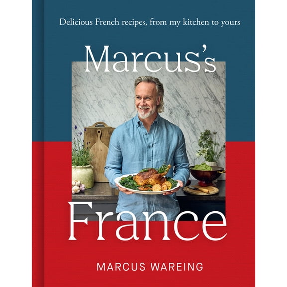 Marcus's France: Delicious French Recipes, from My Kitchen to Yours, (Hardcover)