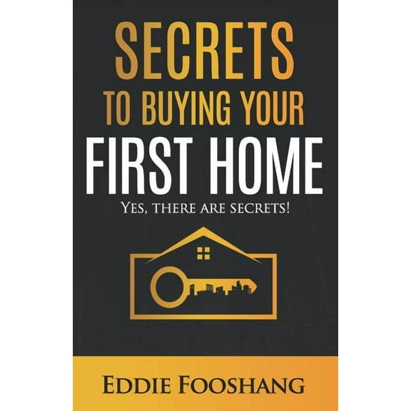 Secrets to Buying Your First Home: Yes, There Are Secrets!, (Paperback)