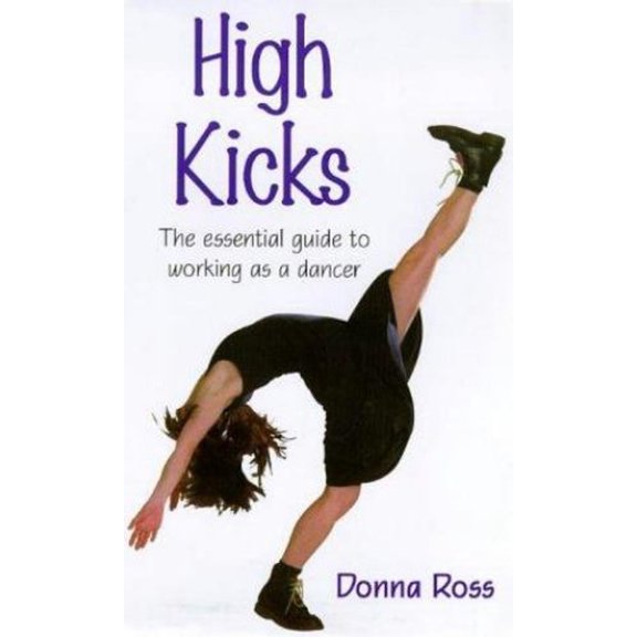 Pre-Owned Ballet, Dance, Opera and Music: High Kicks! : The Essential Guide to Working as a Dancer (Paperback)