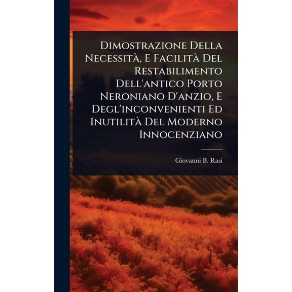 Dimostrazione Della NecessitÃ, E FacilitÃ Del Restabilimento Dell'antico Porto Neroniano D'anzio, E Degl', (Hardcover)