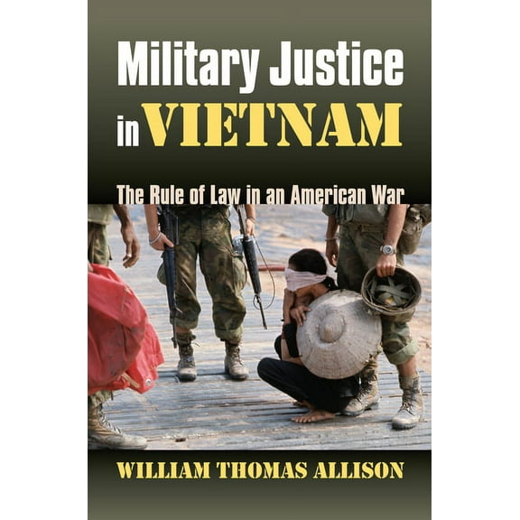 Modern War Studies Military Justice in Vietnam: The Rule of Law in an American War, (Hardcover)