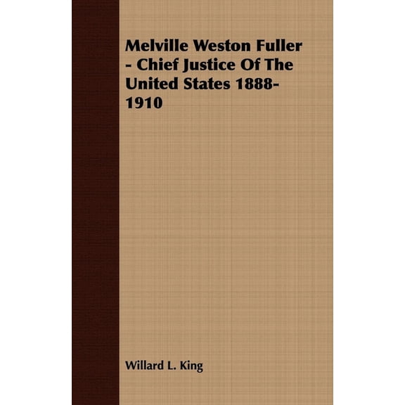 Melville Weston Fuller - Chief Justice of the United States 1888-1910, (Paperback)