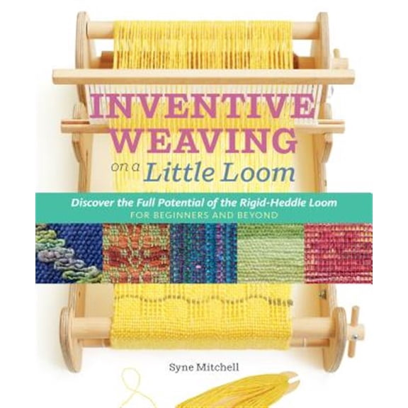 Pre-Owned Inventive Weaving on a Little Loom : Discover the Full Potential of the Rigid-Heddle Loom, for Beginners and Beyond (Paperback) 9781603429726