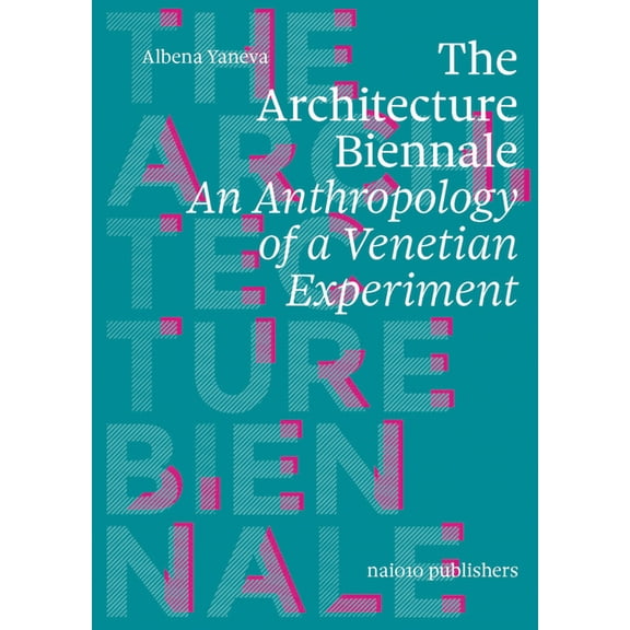 The Architecture Biennale: An Anthropology of a Venetian Experiment, (Paperback)