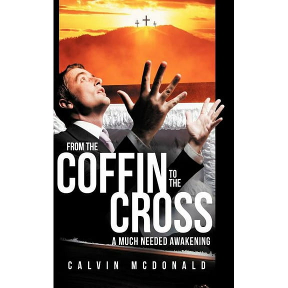 From the Coffin to the Cross: A Much Needed Awakening, (Hardcover)