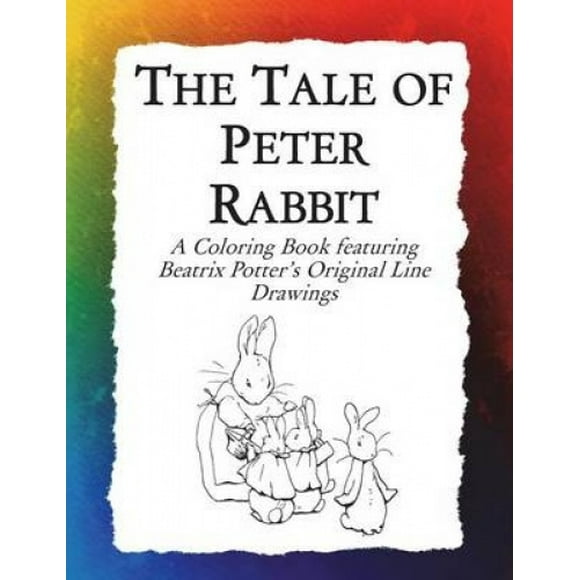 The Tale of Peter Rabbit Coloring Book: Beatrix Potter's Original Illustrations from the Classic Children's Story (Historic Images)