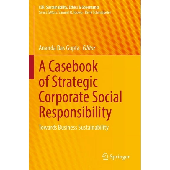 Csr, Sustainability, Ethics & Governance A Casebook of Strategic Corporate Social Responsibility: Towards Business Sustainability, (Paperback)