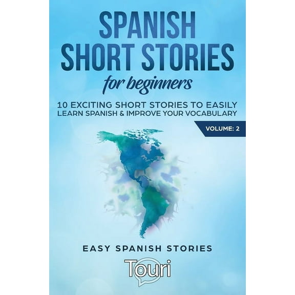 Easy Spanish Stories Spanish Short Stories for Beginners: 10 Exciting Short Stories to Easily Learn Spanish & Improve Your Vocabulary, Book 2, (Paperback)