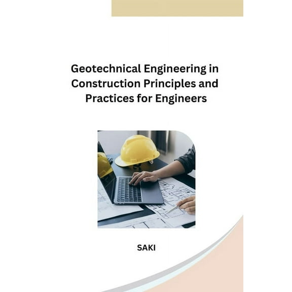 Geotechnical Engineering in Construction Principles and Practices for Engineers, (Paperback)