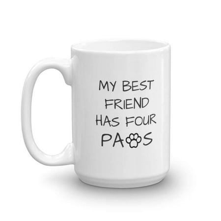 My Best Friend Has Four Paws Coffee & Tea Gift Mug, Dog Owner or Lovers Gifts for Kids, Men & Women