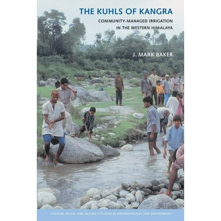 Culture Place and Nature The Kuhls of Kangra: Community-Managed Irrigation in the Western Himalaya (Hardcover)