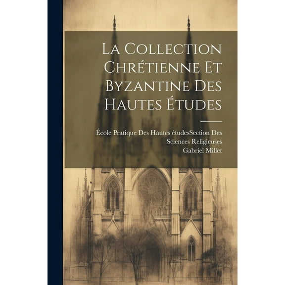 La Collection Chrétienne Et Byzantine Des Hautes Études (Paperback)