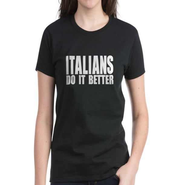 Cafepress Cafepress Italians Do It Better Women S Dark T Shirt Walmart Com Walmart Com