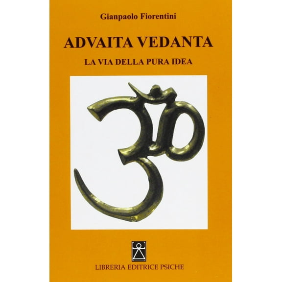 Gianpaolo Fiorentini Advaita Vedanta. La via della pura idea (Paperback)