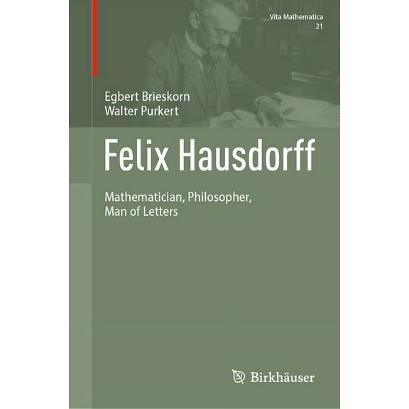 Vita Mathematica Felix Hausdorff: Mathematician, Philosopher, Man of Letters, Book 21, (Hardcover)