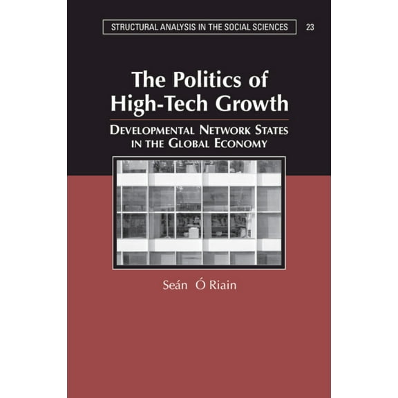 Structural Analysis in the Social Scienc The Politics of High Tech Growth: Developmental Network States in the Global Economy, Book 23, (Paperback)