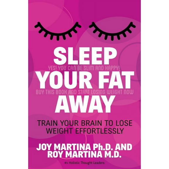 Sleep Your Fat Away: Train Your Brain to Lose Weight Effortlessly, (Paperback)