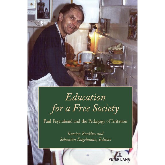 Paedagogica Education for a Free Society: Paul Feyerabend and the Pedagogy of Irritation, Book 3, (Hardcover)