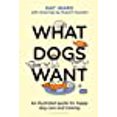 thumbnail image 1 of What Dogs Want: An illustrated guide for HAPPY dog care and training, 1 of 1