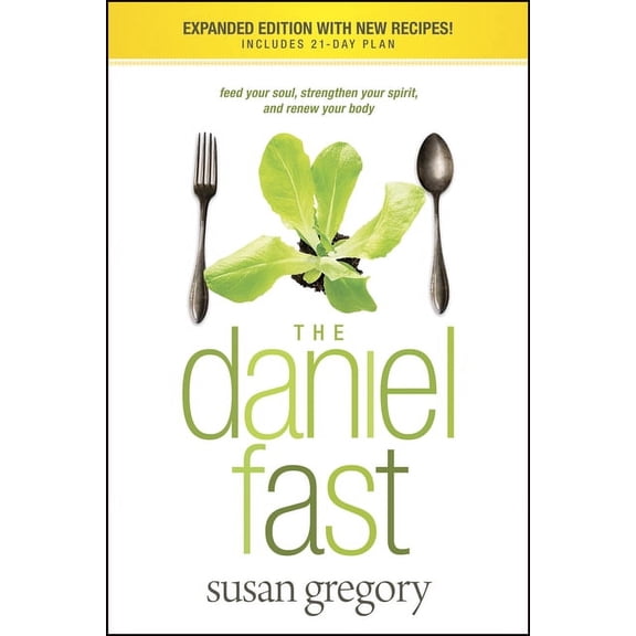 The Daniel Fast : Feed Your Soul, Strengthen Your Spirit, and Renew Your Body (Paperback)