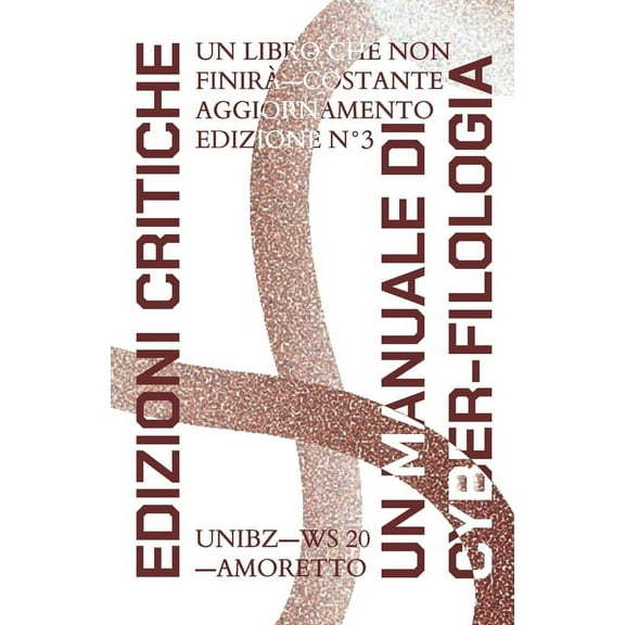 Edizioni Critiche: Manuale di cyber-filologia: Un testo a cui piace cambiare. (Paperback)