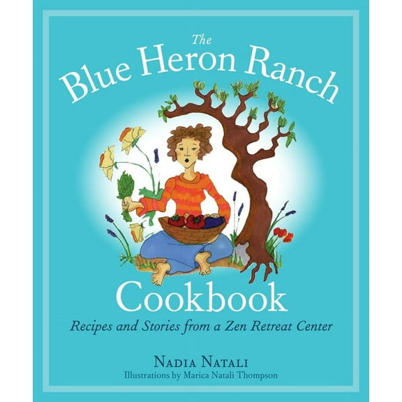 The Blue Heron Ranch Cookbook : Recipes and Stories from a Zen Retreat Center (Paperback)