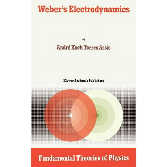 Fundamental Theories of Physics Weber's Electrodynamics, Book 66, (Hardcover)