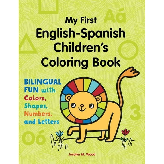Bilingual Fun with Colors, Shapes, Numbe My First English-Spanish Children's Coloring Book: Bilingual Fun with Colors, Shapes, Numbers, and Letters, (Paperback)