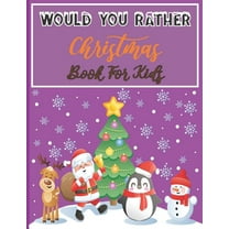 Would You Rather Christmas Book For Kids: An Amusing & Fun Christmas Edition Game For Kids Of All Ages And For Family (Paperback)