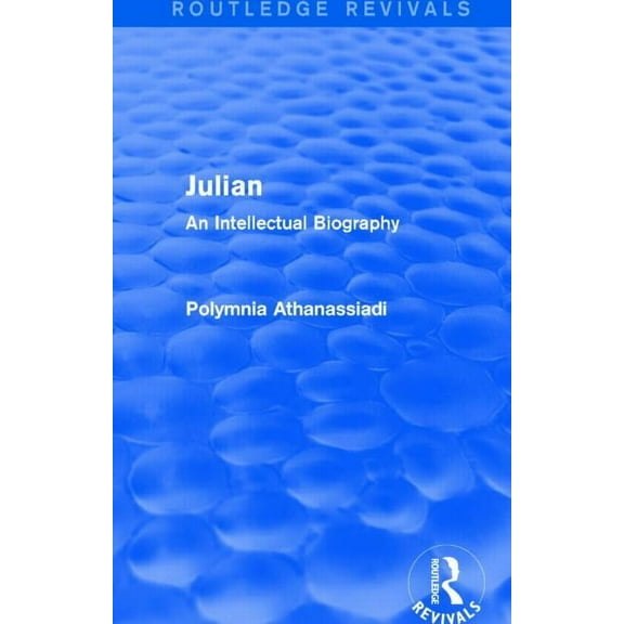 Routledge Revivals Julian (Routledge Revivals): An Intellectual Biography, (Hardcover)